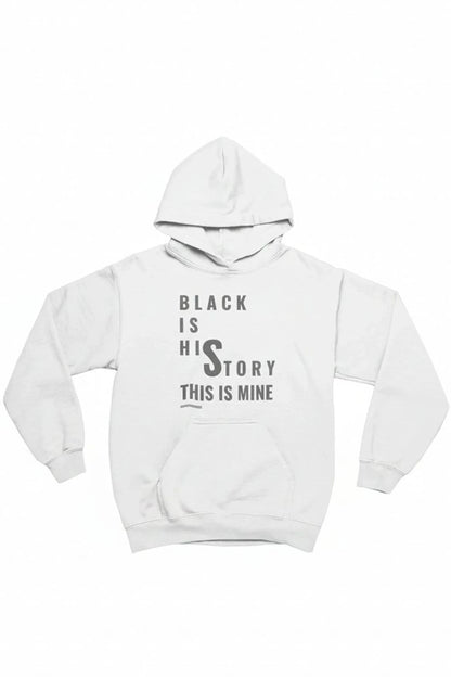 A white pullover hoodie with a black graphic text print on the front reading 'BLACK IS HIS STORY THIS IS MINE', displayed against a plain white background.