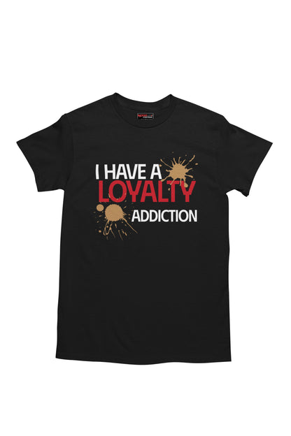 Black t-shirt with 'I Have a Loyalty Addiction' text design on a white background