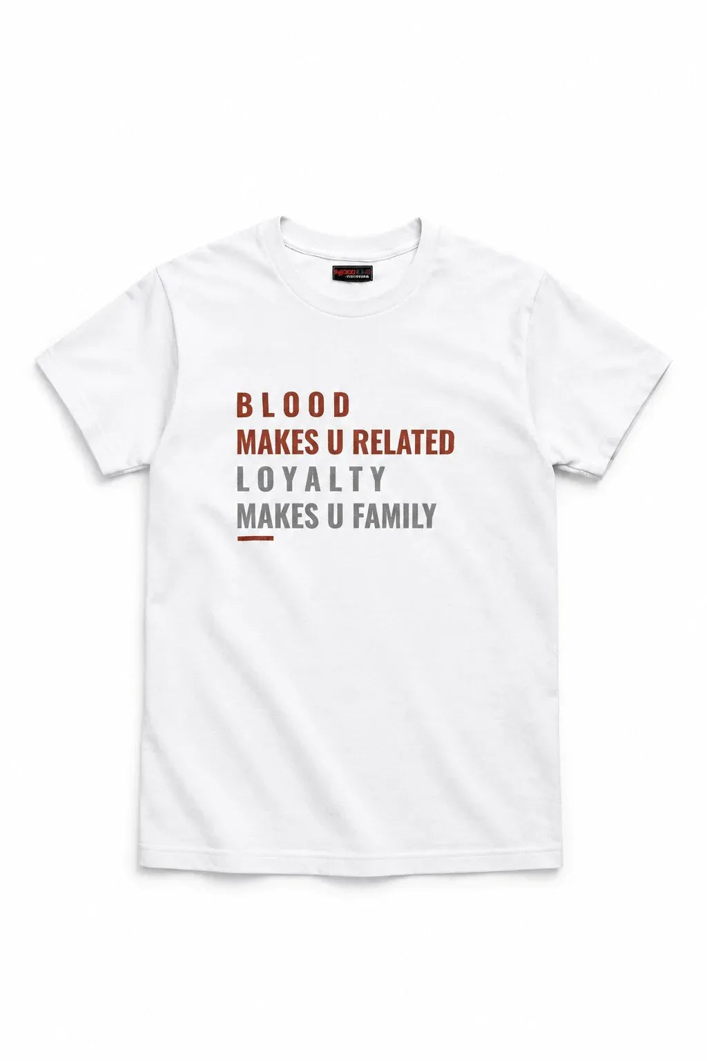 A white short-sleeve crewneck t-shirt with a graphic text print on the chest reading 'BLOOD MAKES U RELATED LOYALTY MAKES U FAMILY' in red and gray lettering, displayed on a clean white background.
