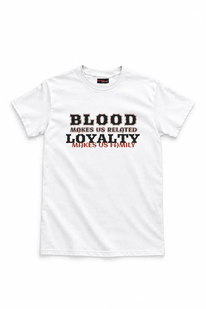A white short-sleeve crewneck t-shirt with a graphic text print on the chest reading 'BLOOD MAKES US RELATED LOYALTY MAKES US FAMILY' in black and red lettering, displayed on a clean white background.